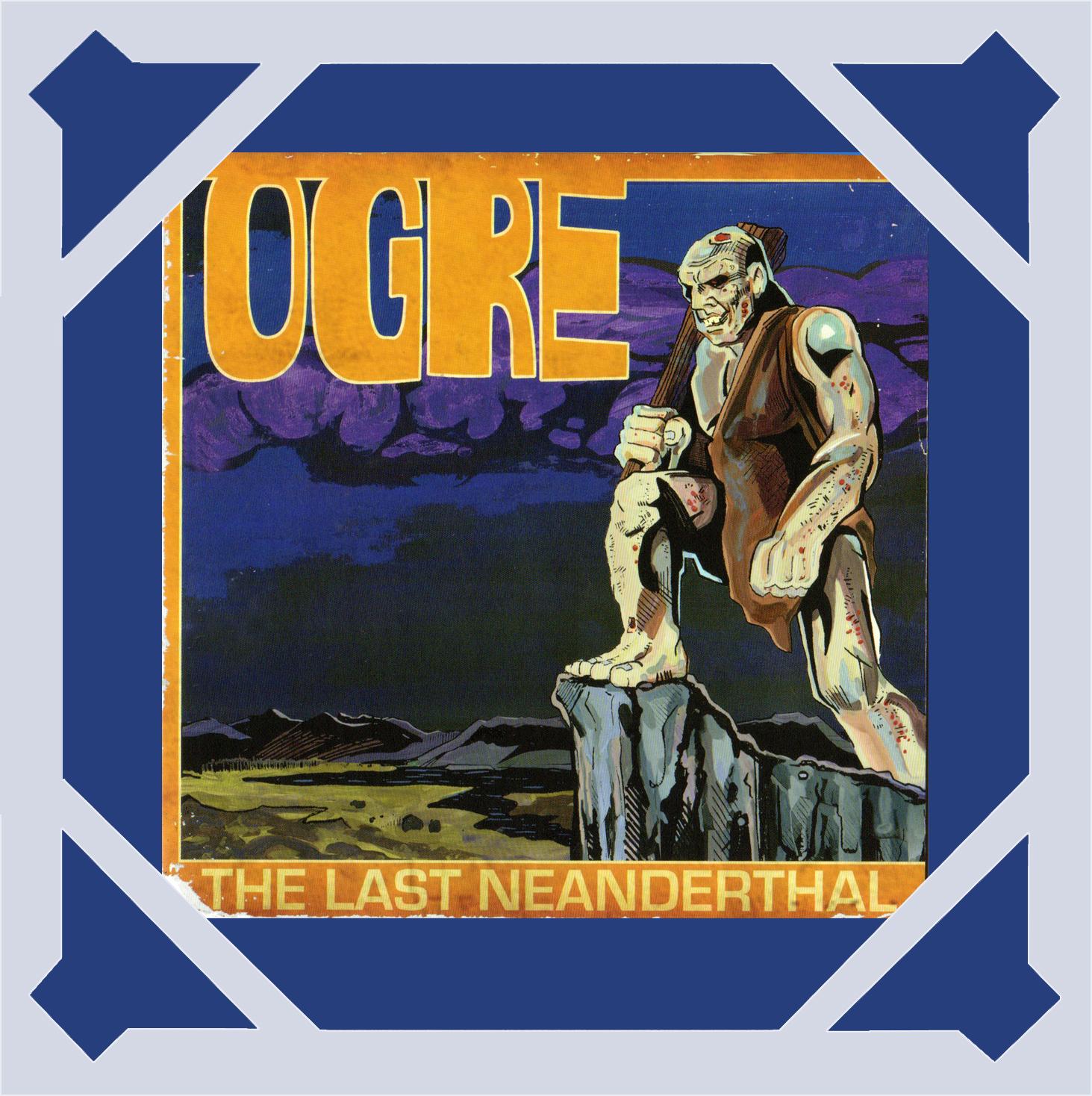 Ogre - The Last Neanderthal